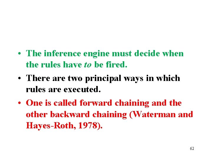  • The inference engine must decide when the rules have to be fired.