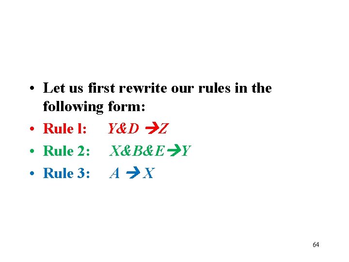  • Let us first rewrite our rules in the following form: • Rule