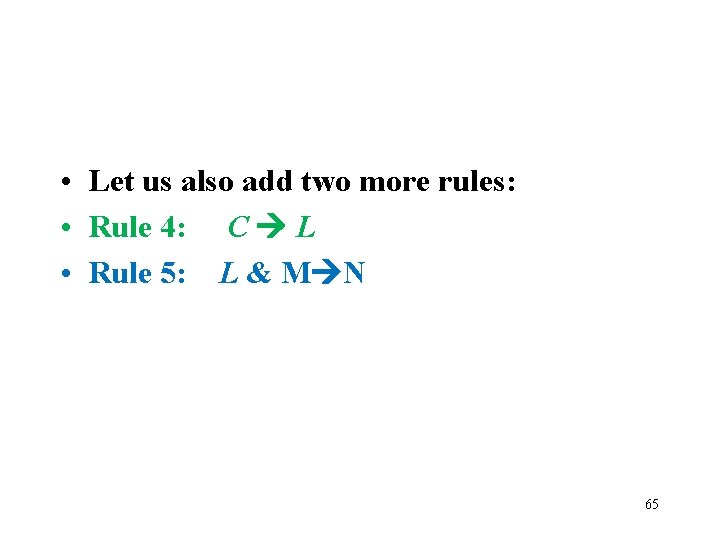  • Let us also add two more rules: • Rule 4: C L