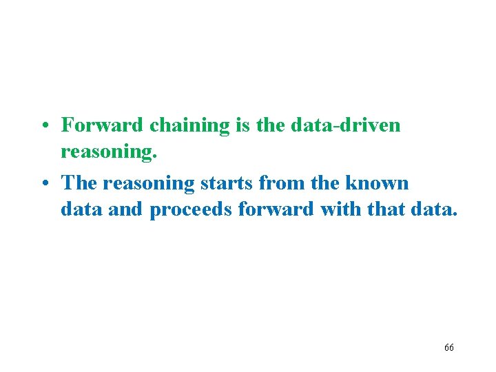  • Forward chaining is the data-driven reasoning. • The reasoning starts from the