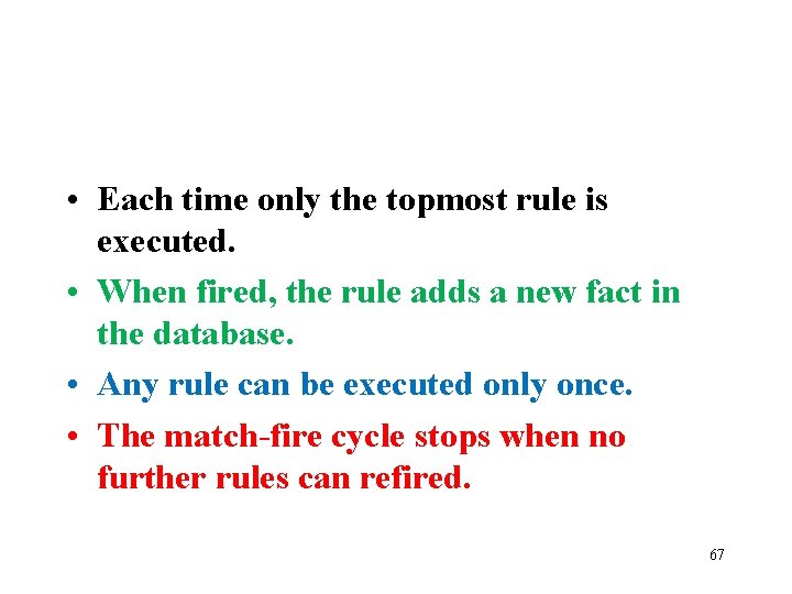  • Each time only the topmost rule is executed. • When fired, the