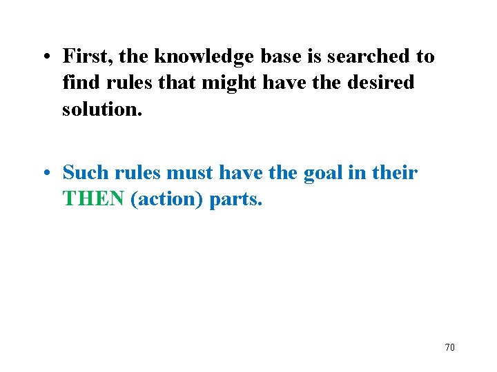 • First, the knowledge base is searched to find rules that might have