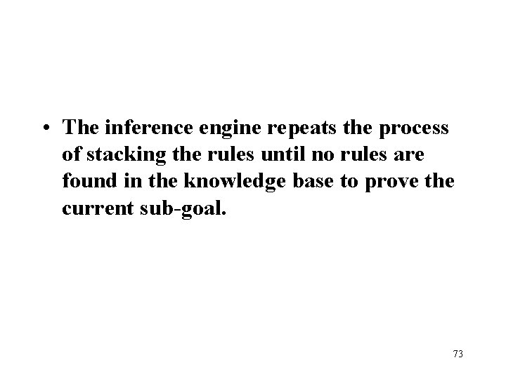  • The inference engine repeats the process of stacking the rules until no