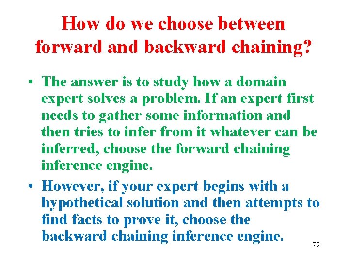 How do we choose between forward and backward chaining? • The answer is to