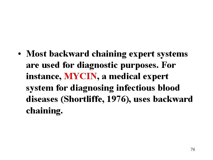  • Most backward chaining expert systems are used for diagnostic purposes. For instance,