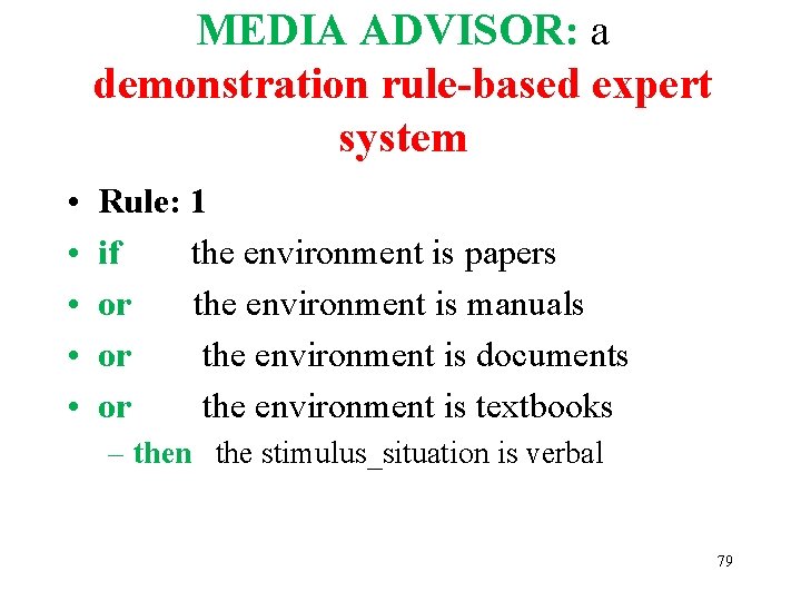 MEDIA ADVISOR: a demonstration rule-based expert system • • • Rule: 1 if the