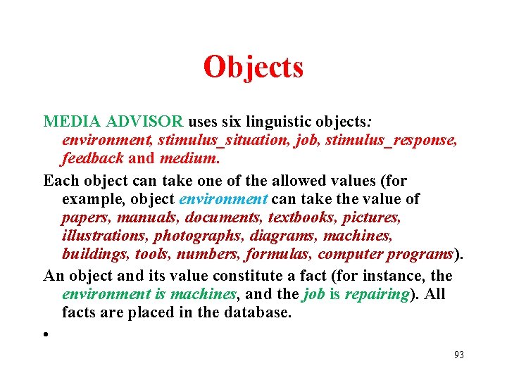 Objects MEDIA ADVISOR uses six linguistic objects: environment, stimulus_situation, job, stimulus_response, feedback and medium.