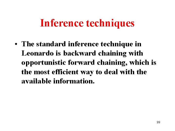 Inference techniques • The standard inference technique in Leonardo is backward chaining with opportunistic