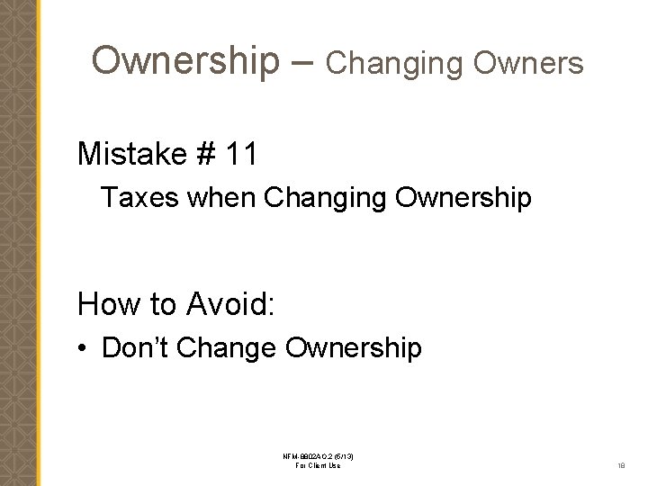 Ownership – Changing Owners Mistake # 11 Taxes when Changing Ownership How to Avoid: