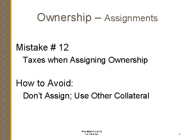 Ownership – Assignments Mistake # 12 Taxes when Assigning Ownership How to Avoid: Don’t
