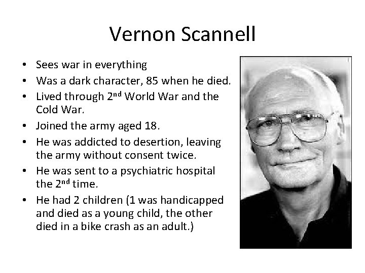 Vernon Scannell • Sees war in everything • Was a dark character, 85 when