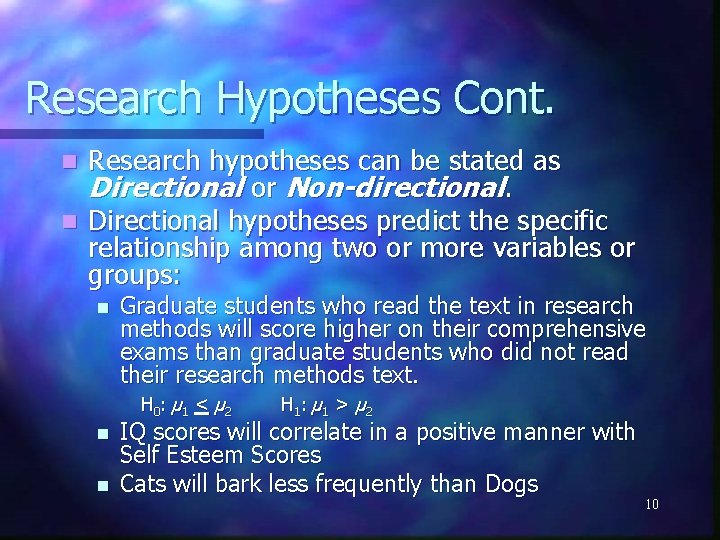 Research Hypotheses Cont. Research hypotheses can be stated as Directional or Non-directional. n Directional