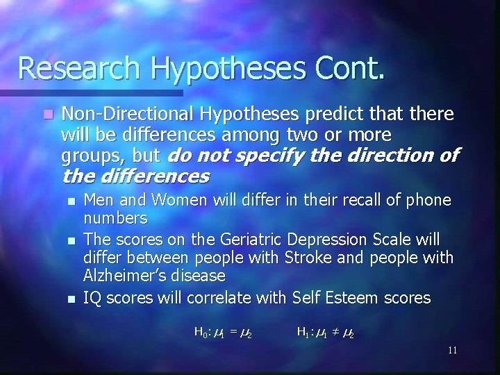 Research Hypotheses Cont. n Non-Directional Hypotheses predict that there will be differences among two