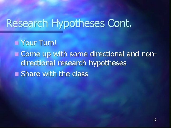 Research Hypotheses Cont. n Your Turn! n Come up with some directional and nondirectional