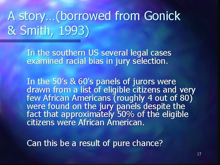 A story…(borrowed from Gonick & Smith, 1993) In the southern US several legal cases