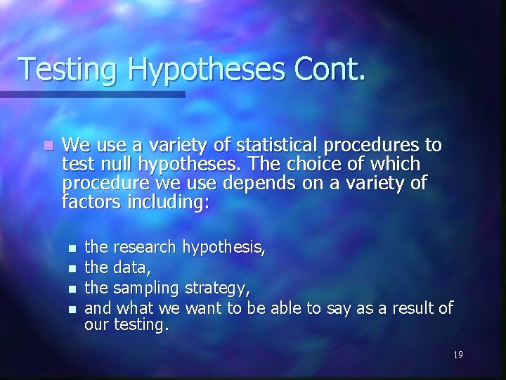 Testing Hypotheses Cont. n We use a variety of statistical procedures to test null