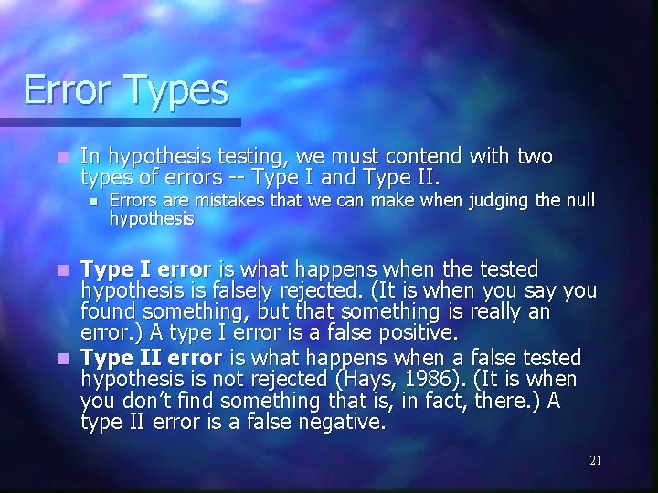 Error Types n In hypothesis testing, we must contend with two types of errors