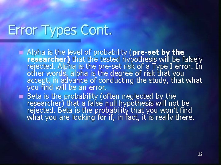 Error Types Cont. Alpha is the level of probability (pre-set by the researcher) that