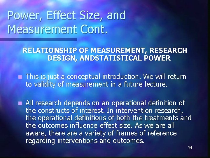 Power, Effect Size, and Measurement Cont. RELATIONSHIP OF MEASUREMENT, RESEARCH DESIGN, ANDSTATISTICAL POWER n