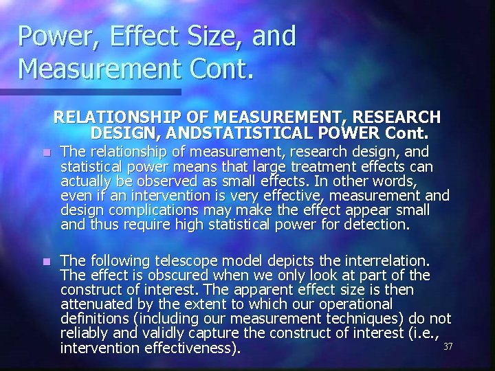 Power, Effect Size, and Measurement Cont. RELATIONSHIP OF MEASUREMENT, RESEARCH DESIGN, ANDSTATISTICAL POWER Cont.