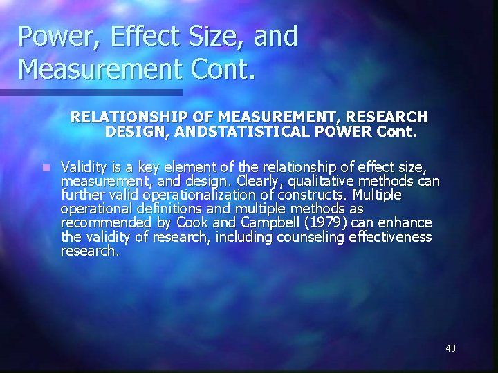 Power, Effect Size, and Measurement Cont. RELATIONSHIP OF MEASUREMENT, RESEARCH DESIGN, ANDSTATISTICAL POWER Cont.