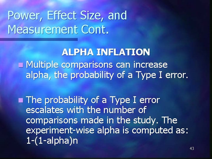 Power, Effect Size, and Measurement Cont. ALPHA INFLATION n Multiple comparisons can increase alpha,