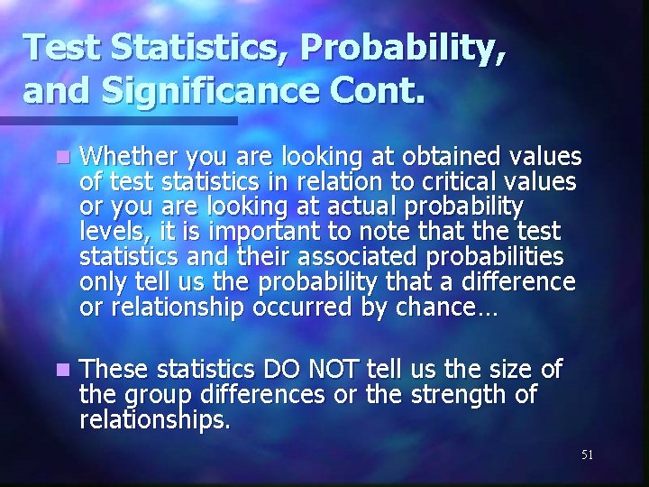 Test Statistics, Probability, and Significance Cont. n Whether you are looking at obtained values