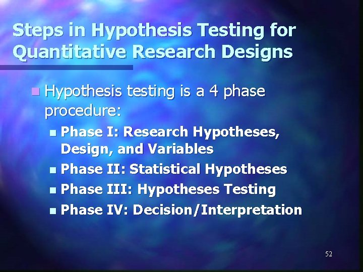 Steps in Hypothesis Testing for Quantitative Research Designs n Hypothesis procedure: testing is a