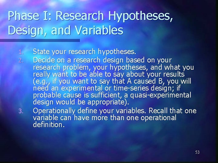 Phase I: Research Hypotheses, Design, and Variables 1. 2. 3. State your research hypotheses.