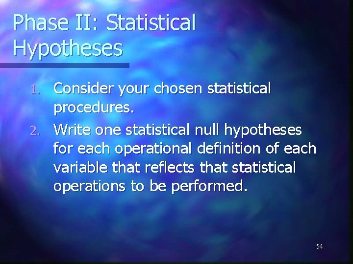 Phase II: Statistical Hypotheses Consider your chosen statistical procedures. 2. Write one statistical null