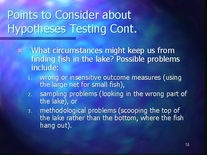 Points to Consider about Hypotheses Testing Cont. n What circumstances might keep us from