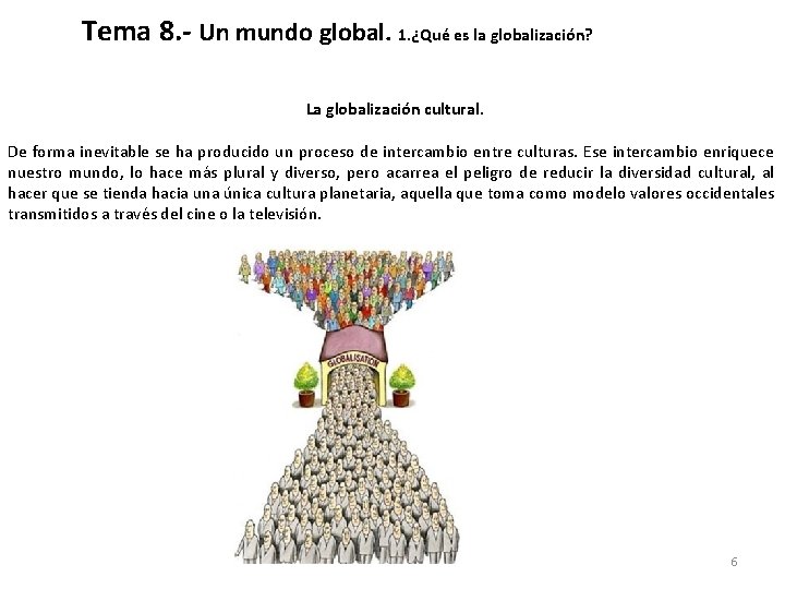 Tema 8. - Un mundo global. 1. ¿Qué es la globalización? La globalización cultural.