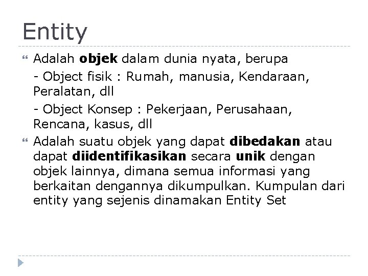 Entity Adalah objek dalam dunia nyata, berupa - Object fisik : Rumah, manusia, Kendaraan,