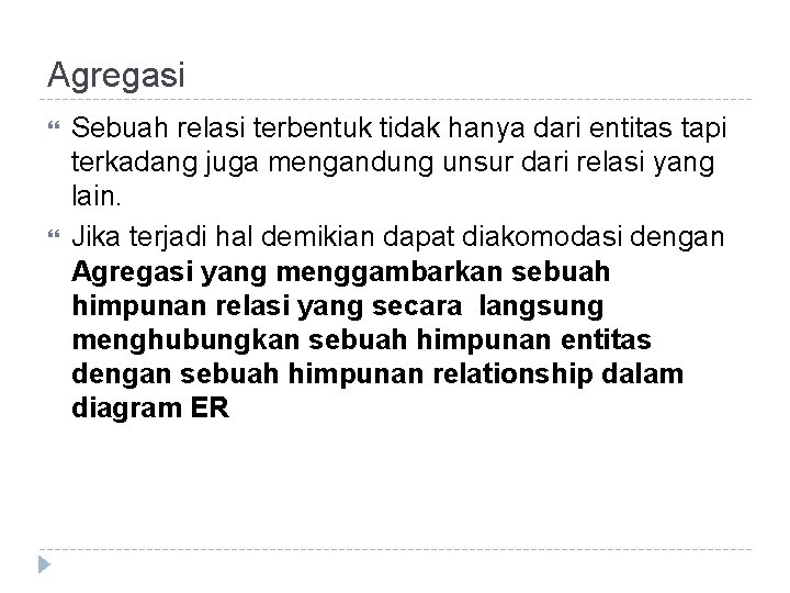 Agregasi Sebuah relasi terbentuk tidak hanya dari entitas tapi terkadang juga mengandung unsur dari