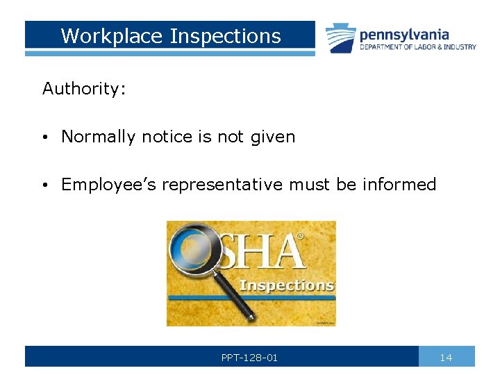 Workplace Inspections Authority: • Normally notice is not given • Employee’s representative must be