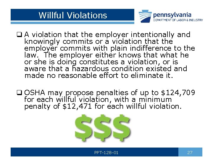 Willful Violations q A violation that the employer intentionally and knowingly commits or a