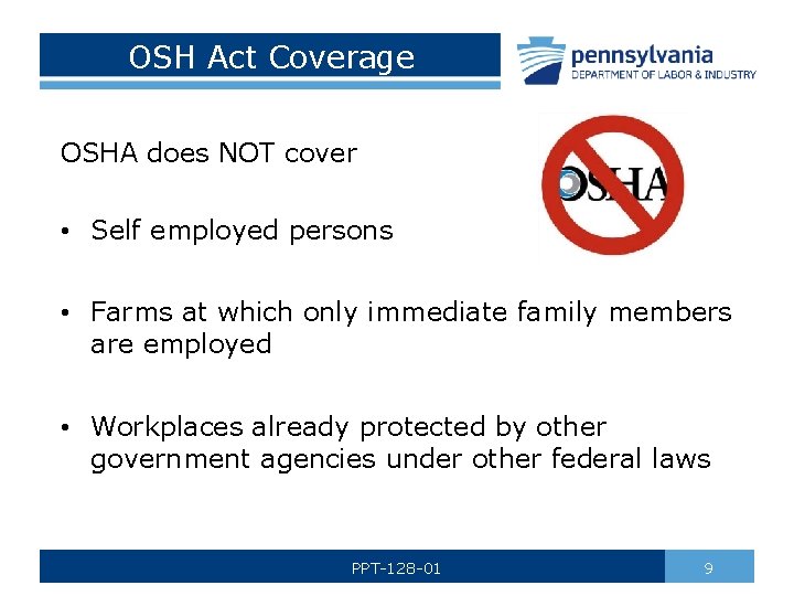 OSH Act Coverage OSHA does NOT cover • Self employed persons • Farms at