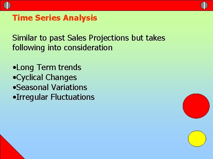 Time Series Analysis Similar to past Sales Projections but takes following into consideration •