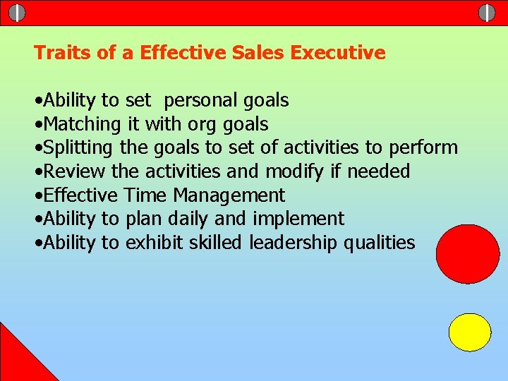 Traits of a Effective Sales Executive • Ability to set personal goals • Matching