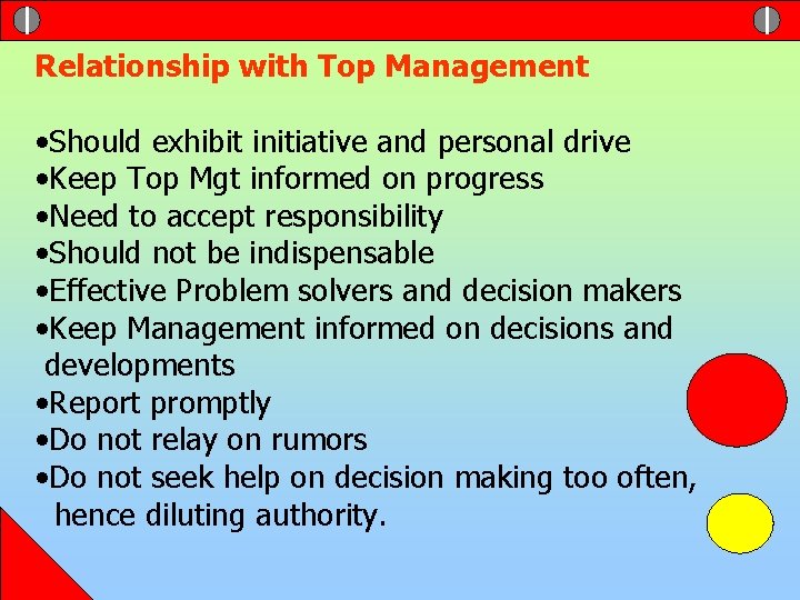 Relationship with Top Management • Should exhibit initiative and personal drive • Keep Top