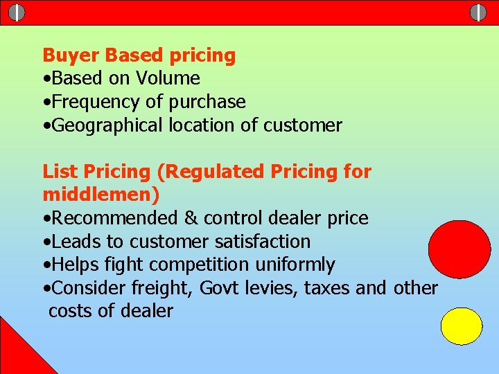 Buyer Based pricing • Based on Volume • Frequency of purchase • Geographical location