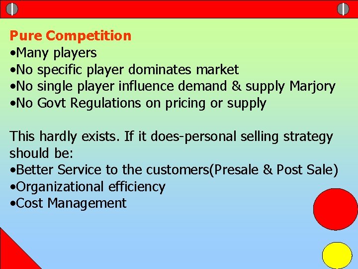 Pure Competition • Many players • No specific player dominates market • No single