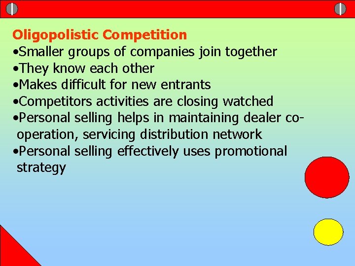 Oligopolistic Competition • Smaller groups of companies join together • They know each other