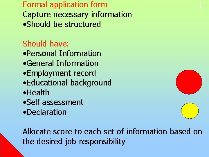 Formal application form Capture necessary information • Should be structured Should have: • Personal