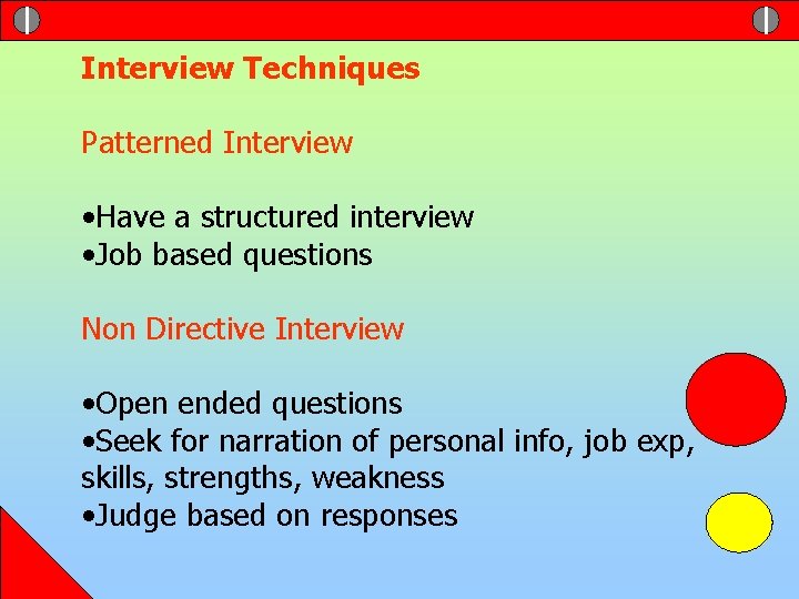 Interview Techniques Patterned Interview • Have a structured interview • Job based questions Non