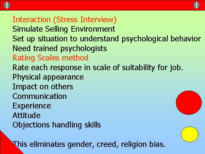 Interaction (Stress Interview) Simulate Selling Environment Set up situation to understand psychological behavior Need