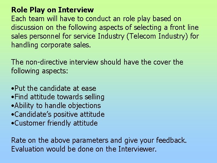 Role Play on Interview Each team will have to conduct an role play based