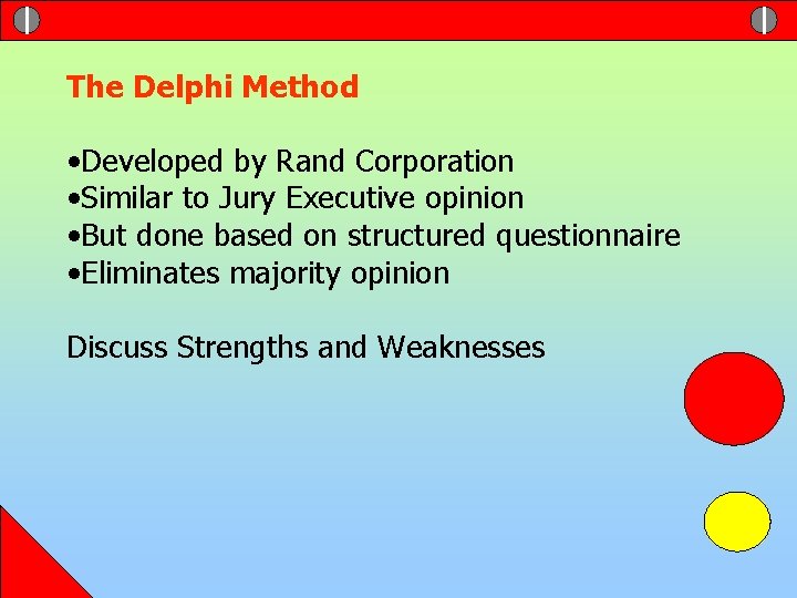 The Delphi Method • Developed by Rand Corporation • Similar to Jury Executive opinion