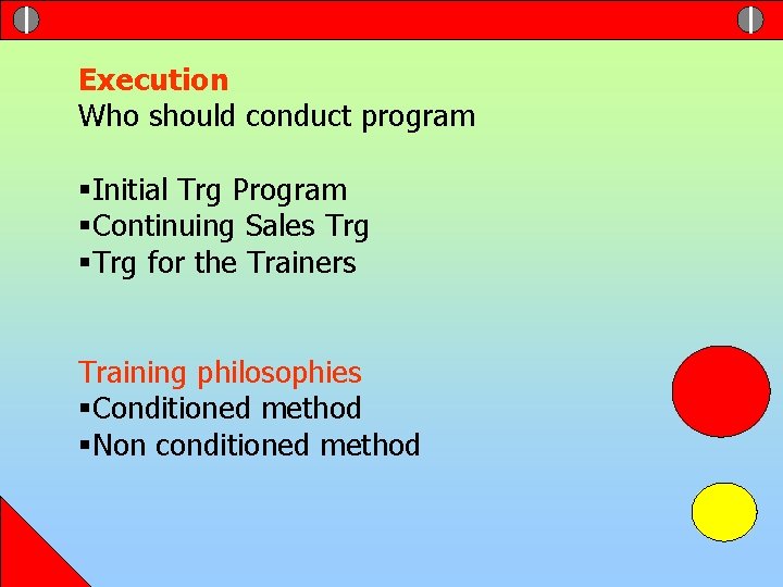 Execution Who should conduct program §Initial Trg Program §Continuing Sales Trg §Trg for the