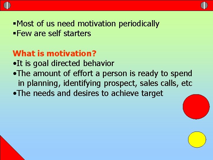 §Most of us need motivation periodically §Few are self starters What is motivation? •